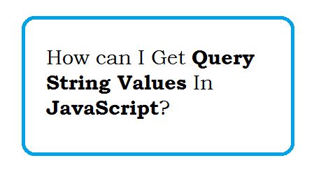 How can I get query string values in JavaScript