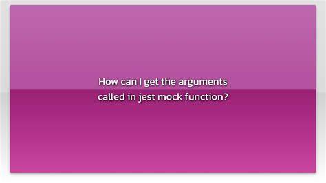 How can I get the arguments called in jest mock function