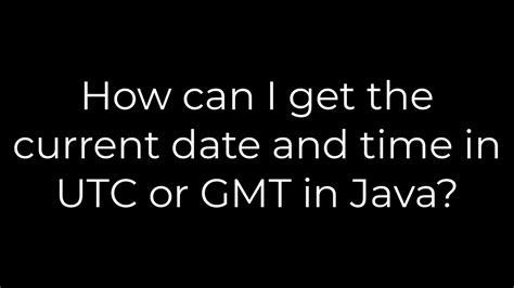 How can I get the current date and time in UTC or GMT in Java