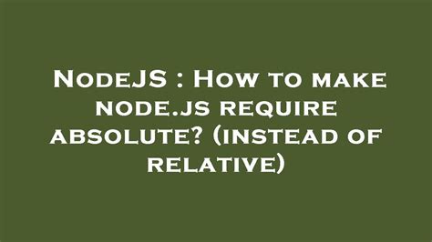 How can I make Nodejs require absolute instead of relative