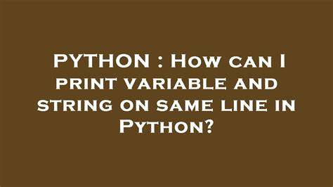 How can I print variable and string on same line in Python duplicate