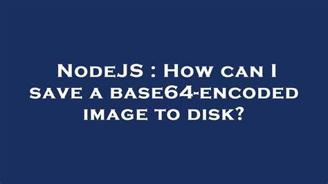 How can I save a base64-encoded image to disk