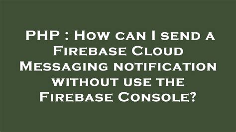 How can I send a Firebase Cloud Messaging notification without use the Firebase Console