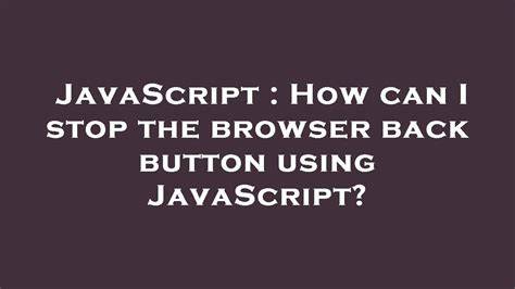 How can I stop the browser back button using JavaScript