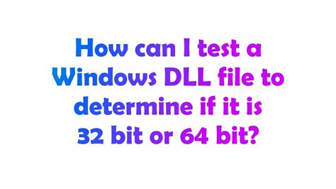 How can I test a Windows DLL file to determine if it is 32 bit or 64 bit duplicate