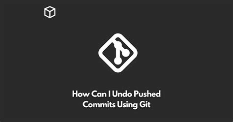How can I undo pushed commits using git