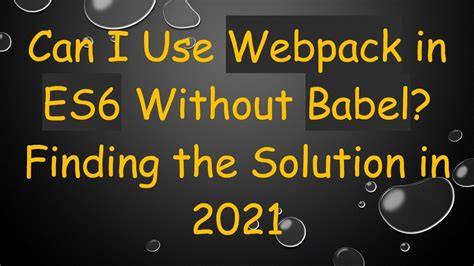 How can I use ES6 in webpackconfigjs