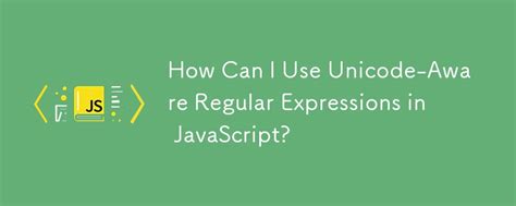 How can I use Unicode-aware regular expressions in JavaScript