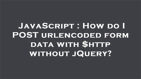How do I POST urlencoded form data with http without jQuery