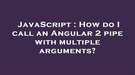How do I call an Angular 2 pipe with multiple arguments
