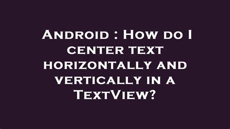 How do I center text horizontally and vertically in a TextView