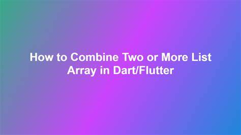 How do I combine two lists in Dart