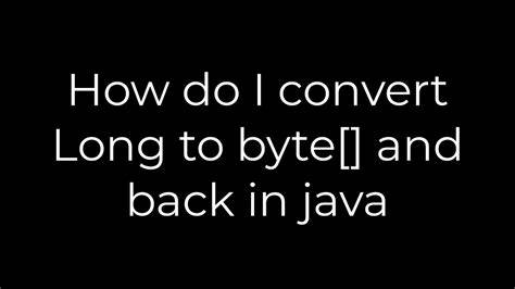 How do I convert Long to byte and back in java