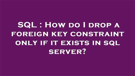 How do I drop a foreign key constraint only if it exists in sql server