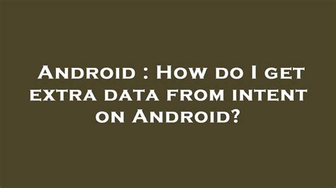 How do I get extra data from intent on Android