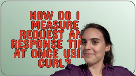 How do I measure request and response times at once using cURL