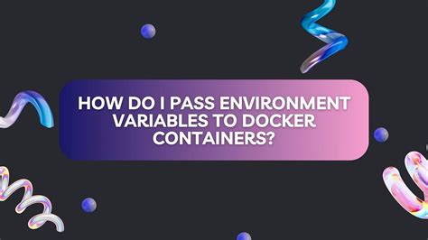 How do I pass environment variables to Docker containers