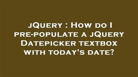 How do I pre-populate a jQuery Datepicker textbox with todays date