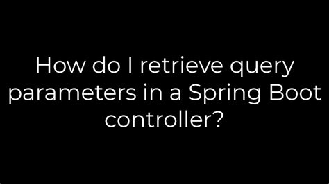How do I retrieve query parameters in a Spring Boot controller