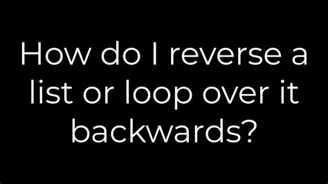 How do I reverse a list or loop over it backwards