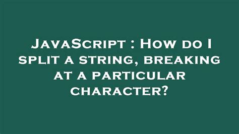 How do I split a string breaking at a particular character