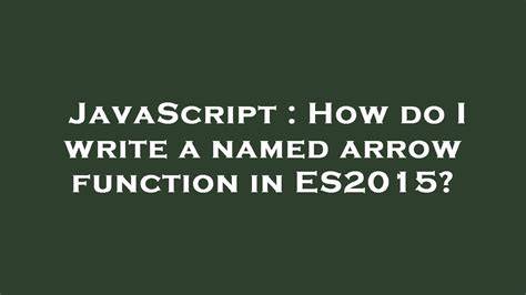 How do I write a named arrow function in ES2015