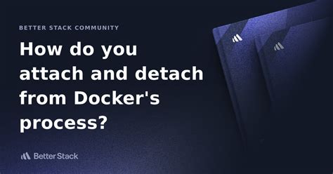 How do you attach and detach from Dockers process