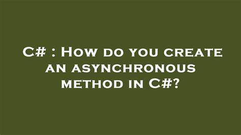 How do you create an asynchronous method in C