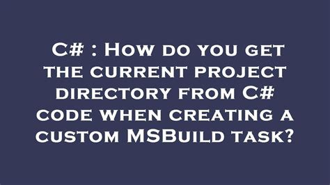 How do you get the current project directory from C code when creating a custom MSBuild task
