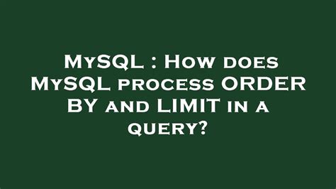 How does MySQL process ORDER BY and LIMIT in a query