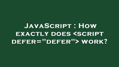 How exactly does script deferdefer work