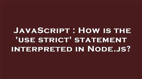 How is the use strict statement interpreted in Nodejs duplicate