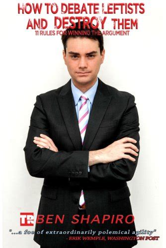 How to Debate Leftists and Destroy Them Ben Shapiro