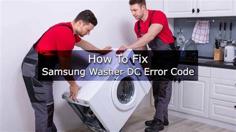 Step-by-Step Guide: How to Fix Dc Error Code Samsung Washer