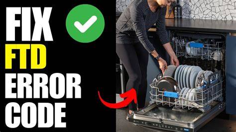 Step-by-Step Guide: How to Fix GE Dishwasher Error Code FTD