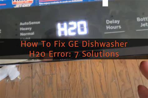 How to Fix GE Dishwasher Stops and Shows H2O Error Code