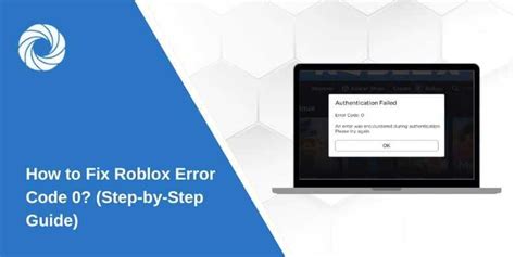 Step-by-Step Guide: How to Fix Error Code 0 Roblox
