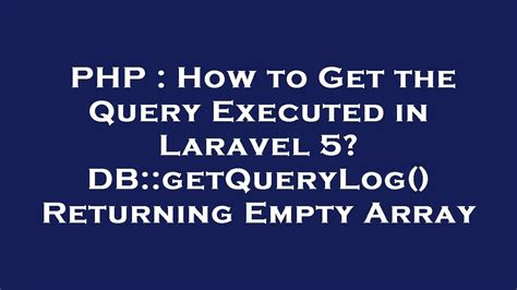 How to Get the Query Executed in Laravel 5 DBgetQueryLog Returning Empty Array