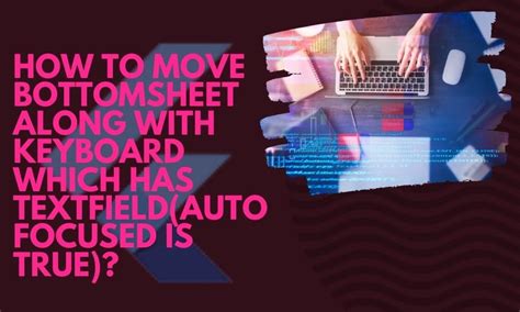 How to Move bottomsheet along with keyboard which has textfieldautofocused is true