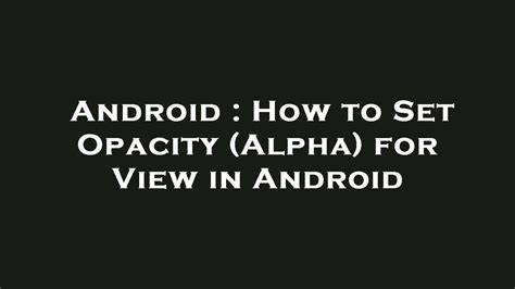 How to Set Opacity Alpha for View in Android