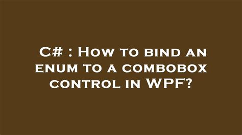 How to bind an enum to a combobox control in WPF