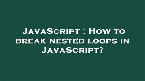 How to break nested loops in JavaScript duplicate