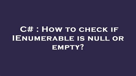 How to check if IEnumerable is null or empty