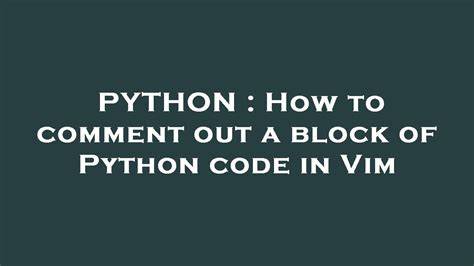 How to comment out a block of Python code in Vim