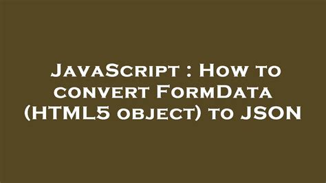 How to convert FormData HTML5 object to JSON