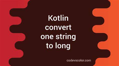 How to convert String to Long in Kotlin