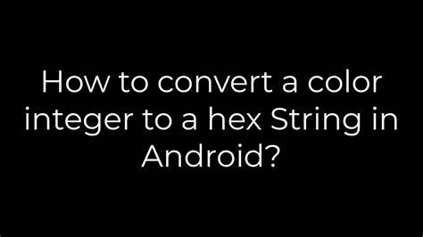 How to convert a color integer to a hex String in Android