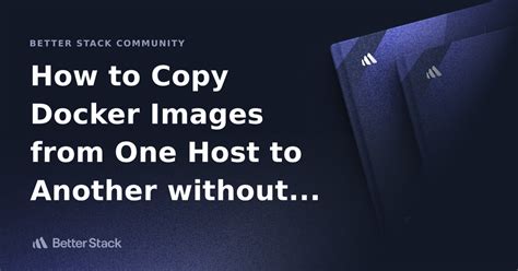How to copy Docker images from one host to another without using a repository