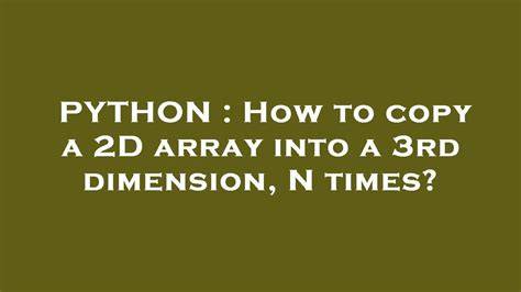How to copy a 2D array into a 3rd dimension N times