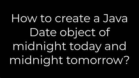 How to create a Java Date object of midnight today and midnight tomorrow